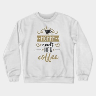 Mommy Needs Her Coffee T-Shirt Sayings Shirts Crewneck Sweatshirt